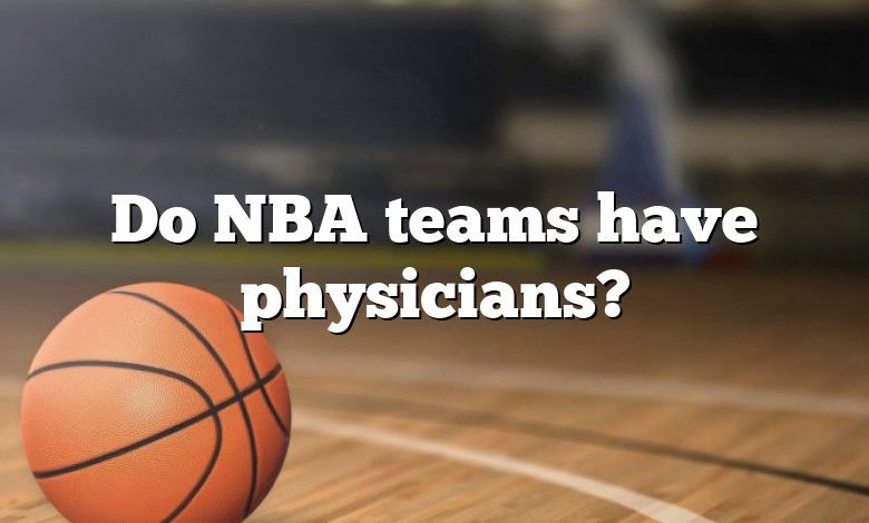 Do NBA teams have physicians?