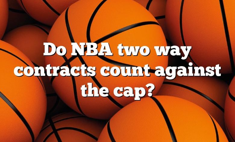 Do NBA two way contracts count against the cap?