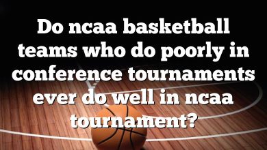 Do ncaa basketball teams who do poorly in conference tournaments ever do well in ncaa tournament?