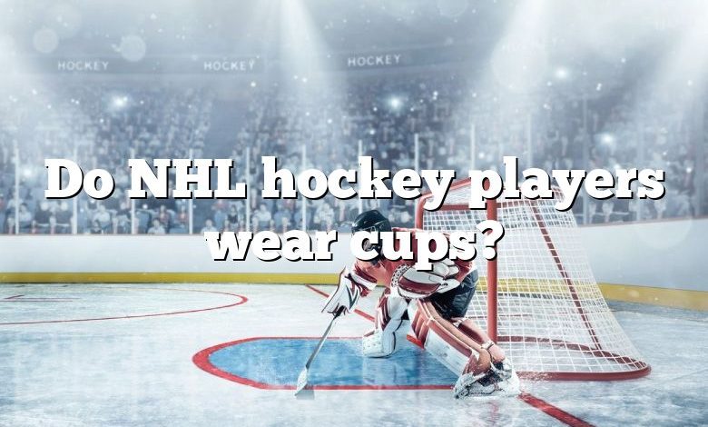 Do NHL hockey players wear cups?