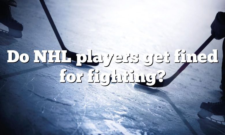 Do NHL players get fined for fighting?