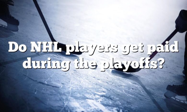 Do NHL players get paid during the playoffs?
