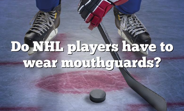 Do NHL players have to wear mouthguards?