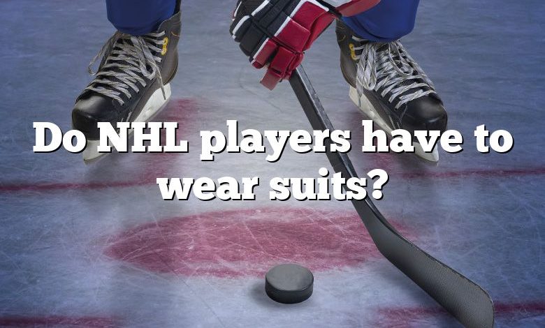 Do NHL players have to wear suits?