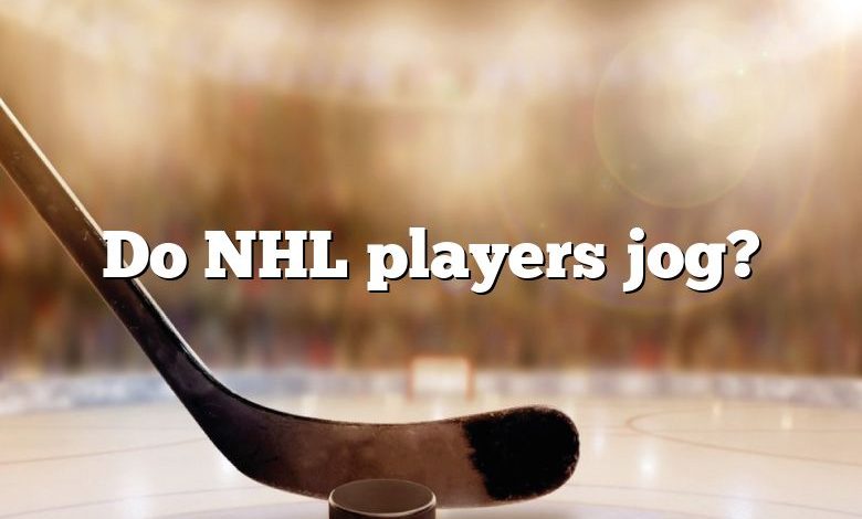 Do NHL players jog?