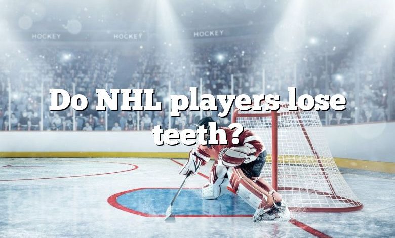 Do NHL players lose teeth?