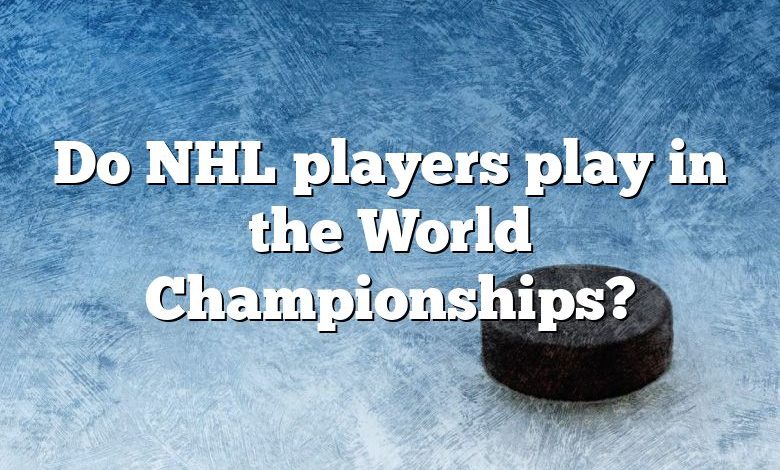 Do NHL players play in the World Championships?