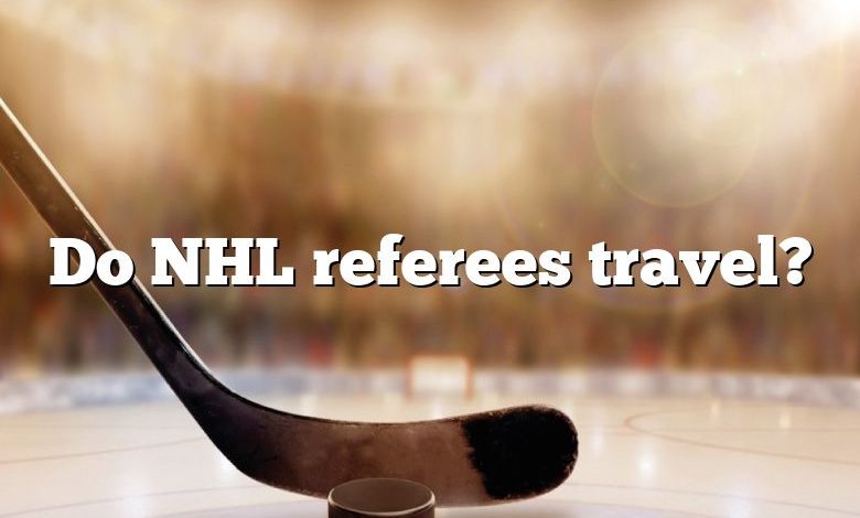Do NHL referees travel?