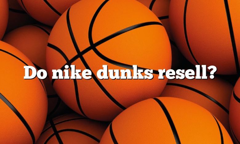 Do nike dunks resell?