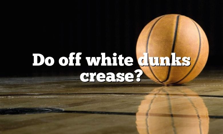 Do off white dunks crease?