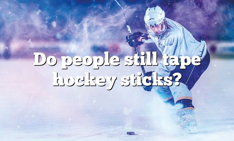 Do people still tape hockey sticks?