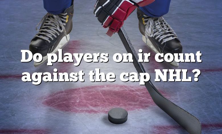 Do players on ir count against the cap NHL?