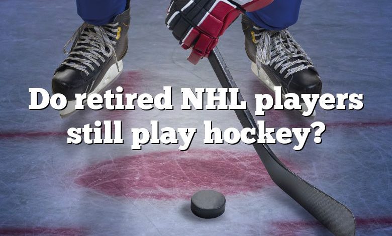 Do retired NHL players still play hockey?