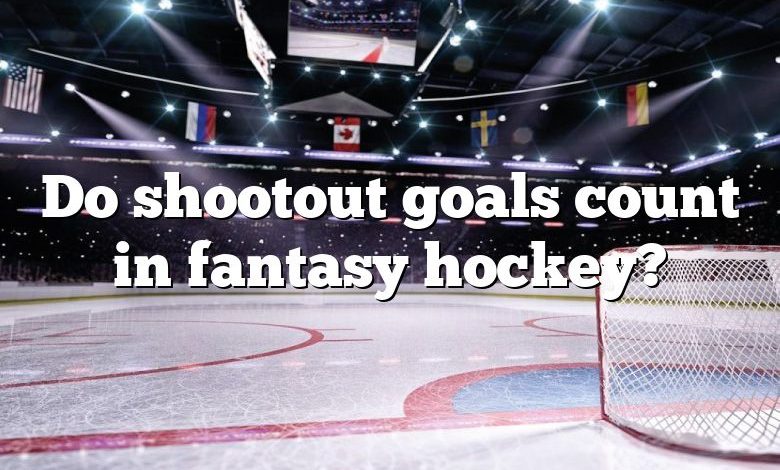 Do shootout goals count in fantasy hockey?