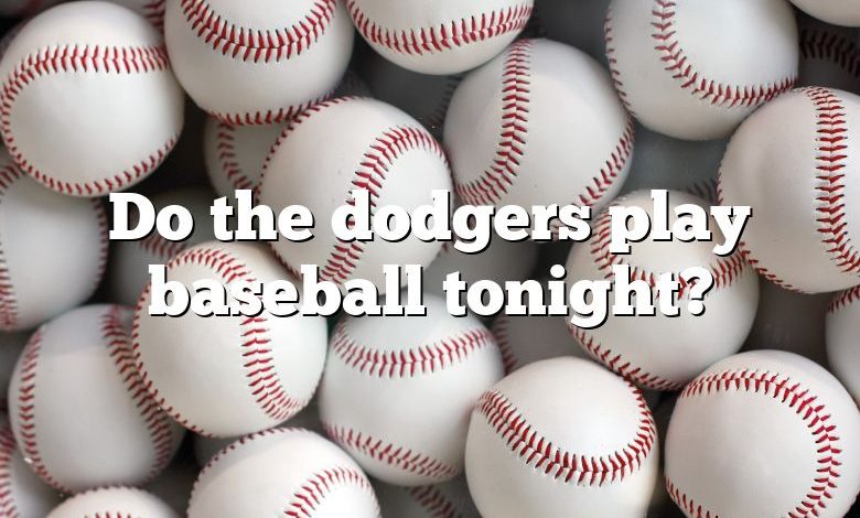 Do the dodgers play baseball tonight?