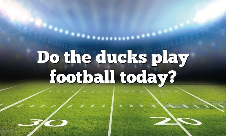 Do the ducks play football today?