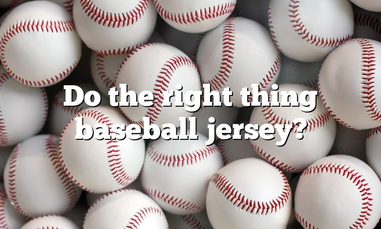Do the right thing baseball jersey?