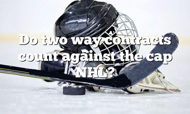 Do two way contracts count against the cap NHL?