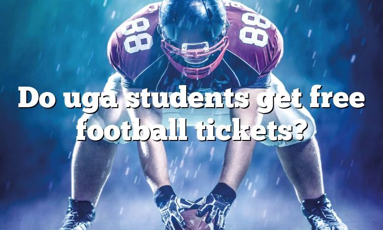 Do uga students get free football tickets?
