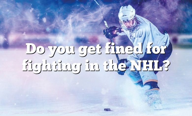 Do you get fined for fighting in the NHL?