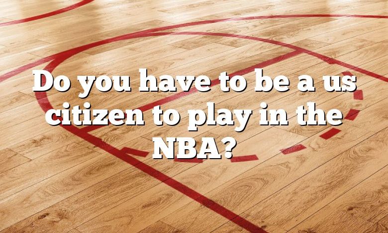 Do you have to be a us citizen to play in the NBA?