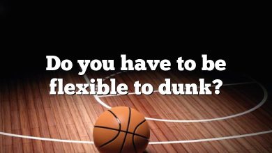 Do you have to be flexible to dunk?