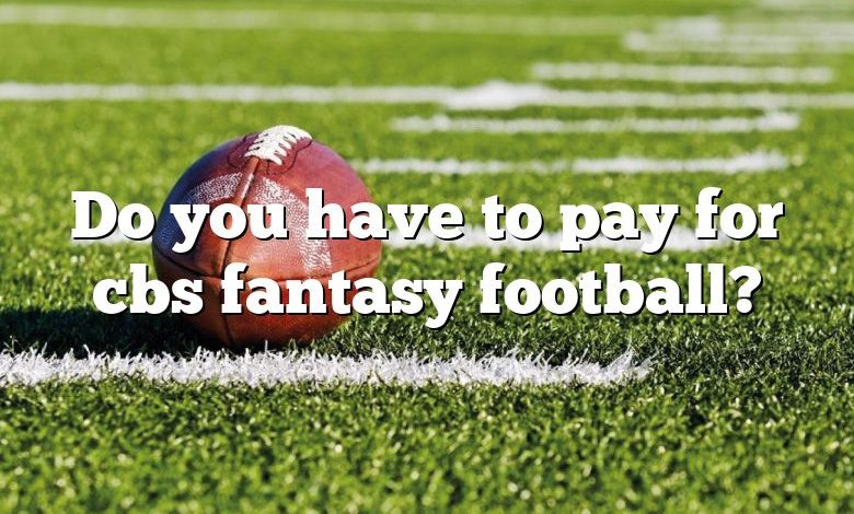 Do you have to pay for cbs fantasy football?