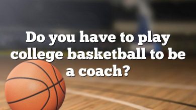 Do you have to play college basketball to be a coach?