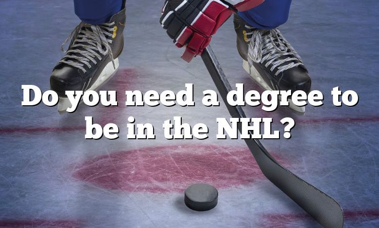 Do you need a degree to be in the NHL?