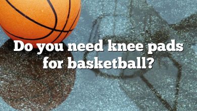 Do you need knee pads for basketball?