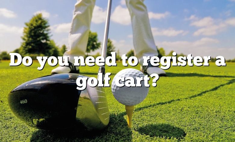 Do you need to register a golf cart?