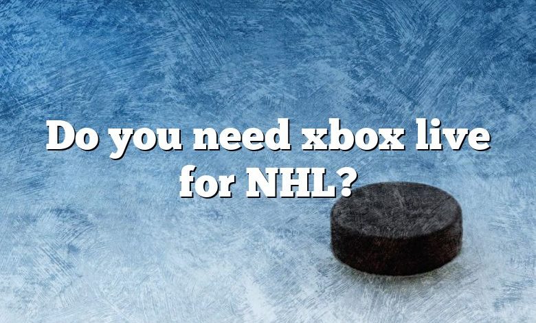 Do you need xbox live for NHL?