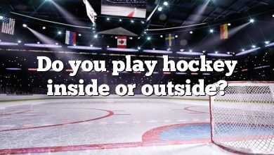 Do you play hockey inside or outside?