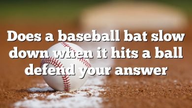 Does a baseball bat slow down when it hits a ball defend your answer