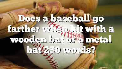 Does a baseball go farther when hit with a wooden bat or a metal bat 250 words?