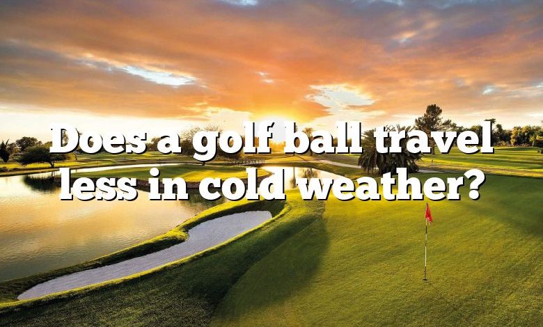 Does a golf ball travel less in cold weather?