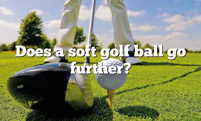 Does a soft golf ball go further?