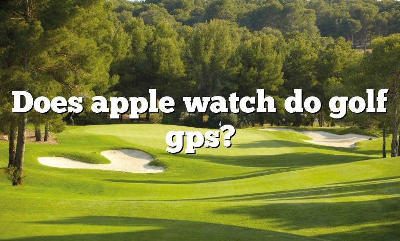 Does apple watch do golf gps?