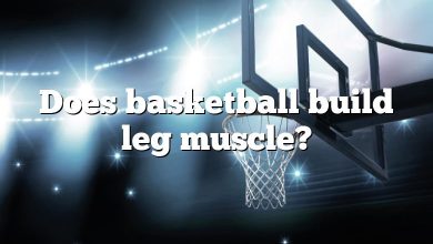 Does basketball build leg muscle?