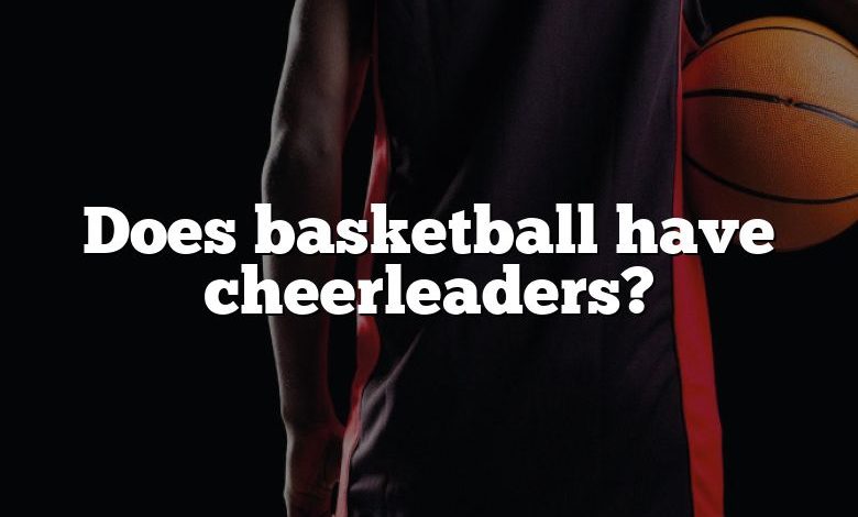 Does basketball have cheerleaders?