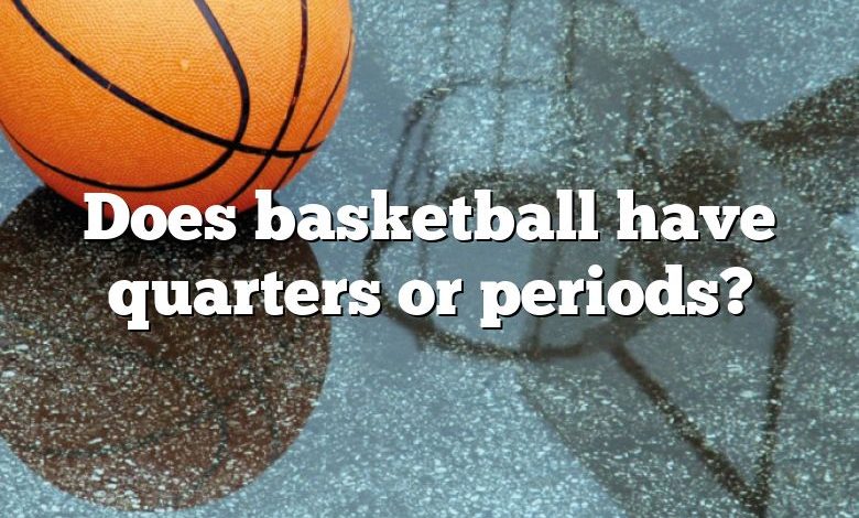 Does basketball have quarters or periods?