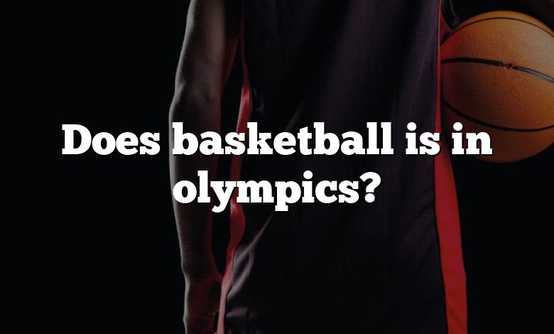 Does basketball is in olympics?
