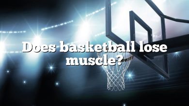 Does basketball lose muscle?
