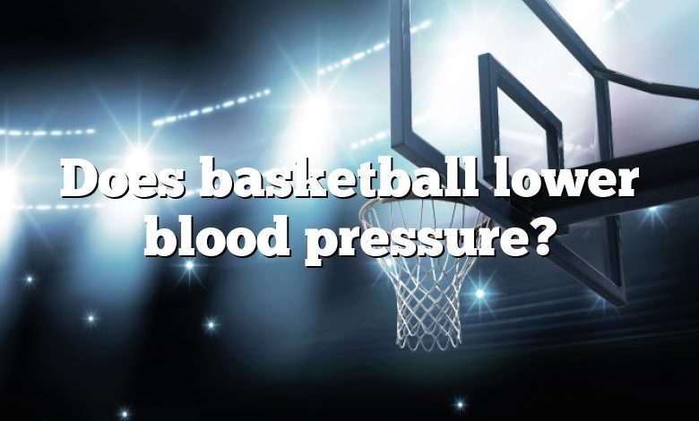 Does basketball lower blood pressure?