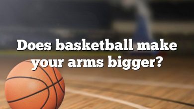 Does basketball make your arms bigger?