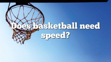 Does basketball need speed?
