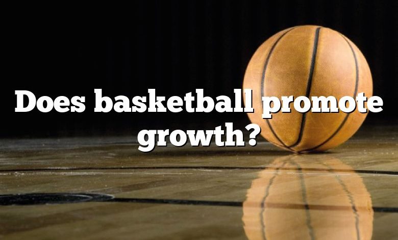 Does basketball promote growth?