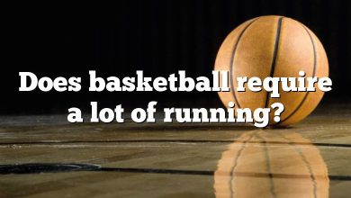 Does basketball require a lot of running?