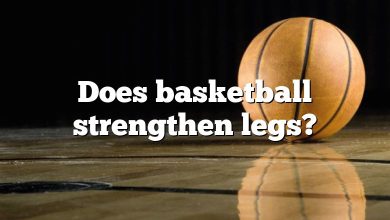 Does basketball strengthen legs?