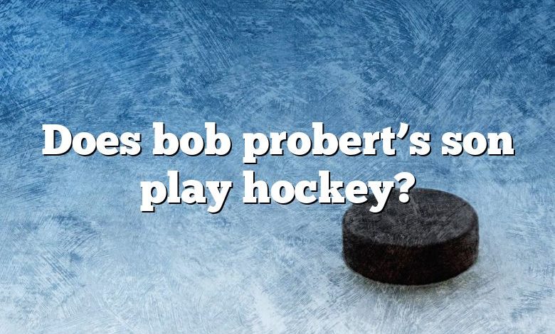 Does bob probert’s son play hockey?